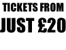 TICKETS FROM JUST £20 NOW BOOKING